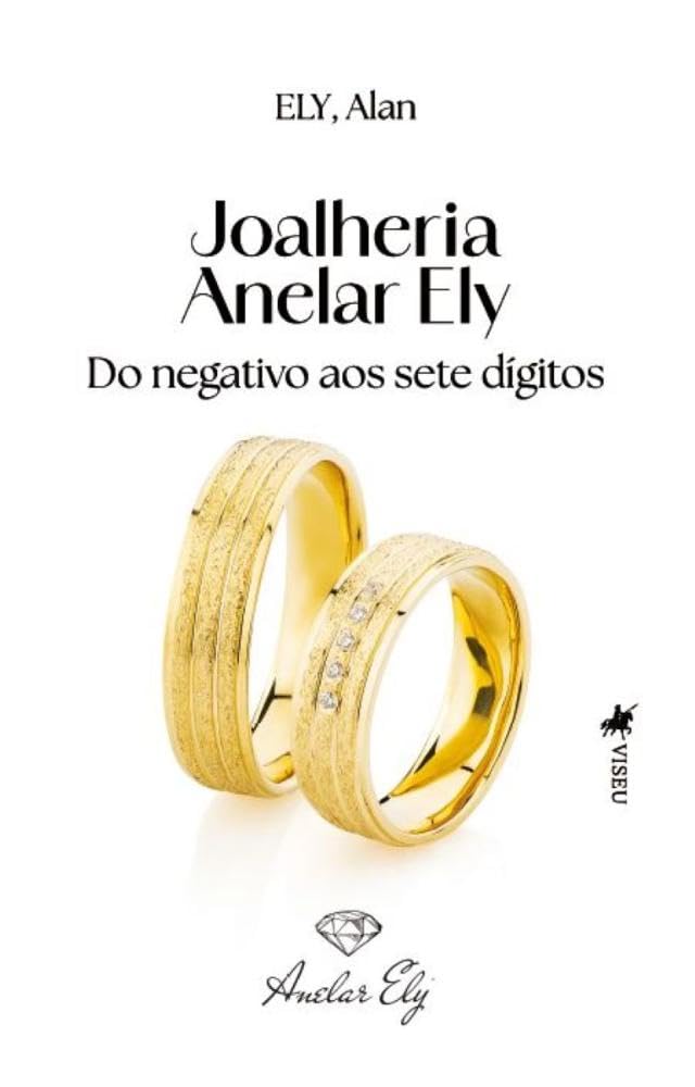 Capa do livro Joalheria Anelar Ely — Do negativo aos sete dígitos, de Alan Ely